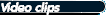 Video clips